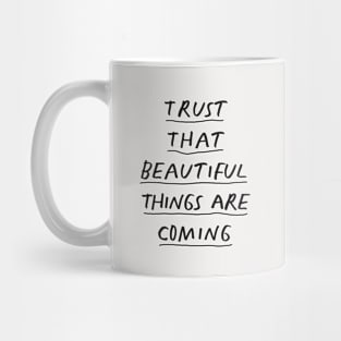 Trust That Beautiful Things Are Coming in black and white Mug